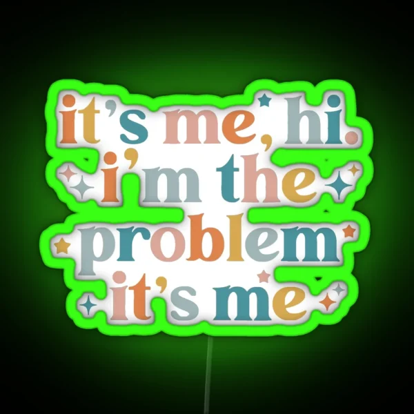 Its Me Hi Im The Problem Its Me RGB Neon Sign