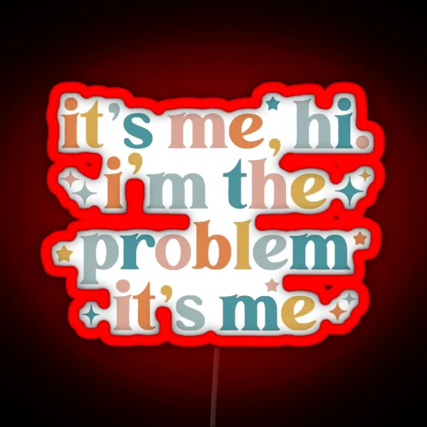 Its Me Hi Im The Problem Its Me RGB Neon Sign