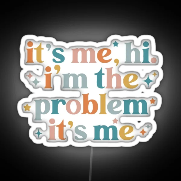 Its Me Hi Im The Problem Its Me RGB Neon Sign