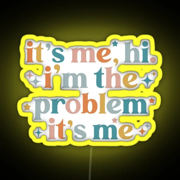 Its Me Hi Im The Problem Its Me RGB Neon Sign