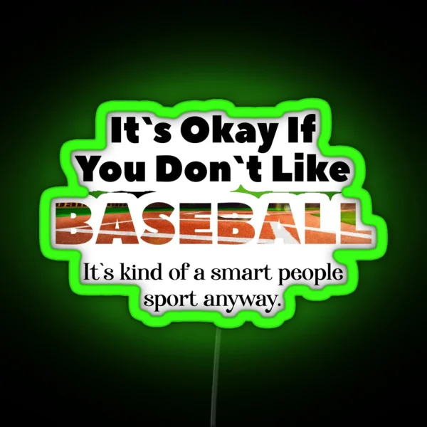 Its Ok If You Don T Like Baseball RGB Neon Sign