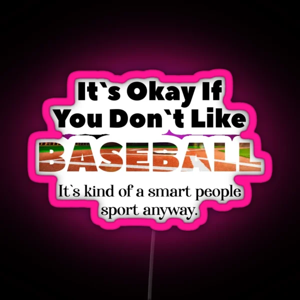 Its Ok If You Don T Like Baseball RGB Neon Sign