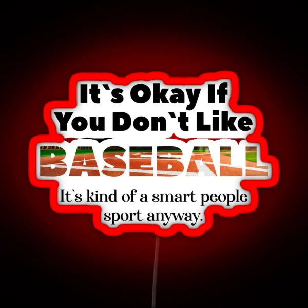 Its Ok If You Don T Like Baseball RGB Neon Sign