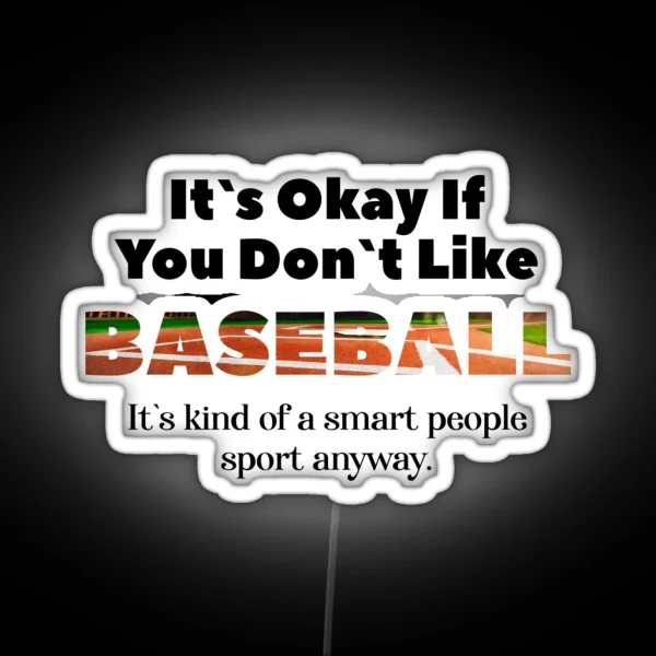 Its Ok If You Don T Like Baseball RGB Neon Sign