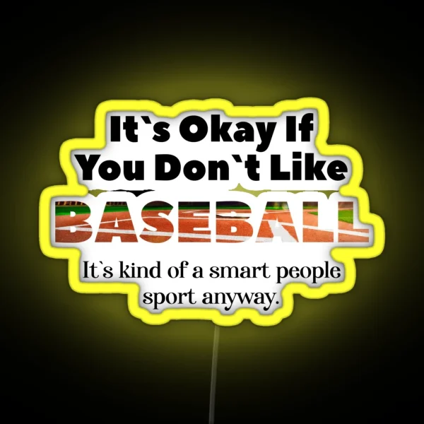 Its Ok If You Don T Like Baseball RGB Neon Sign