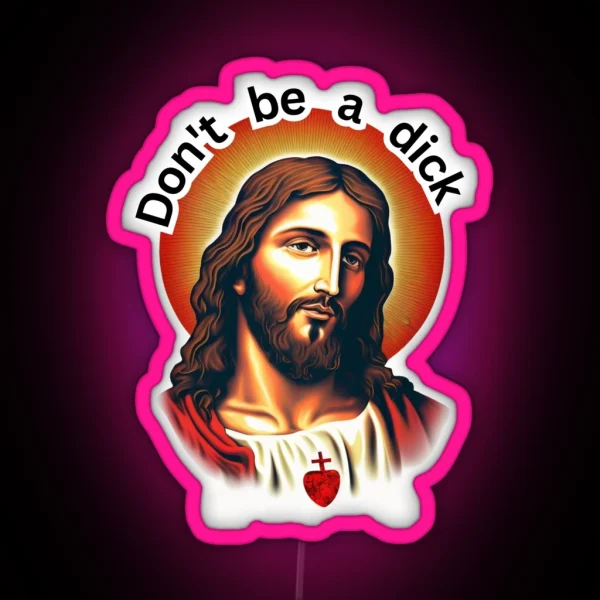 Jesus Christ Led Don T Be A Dick RGB Neon Sign