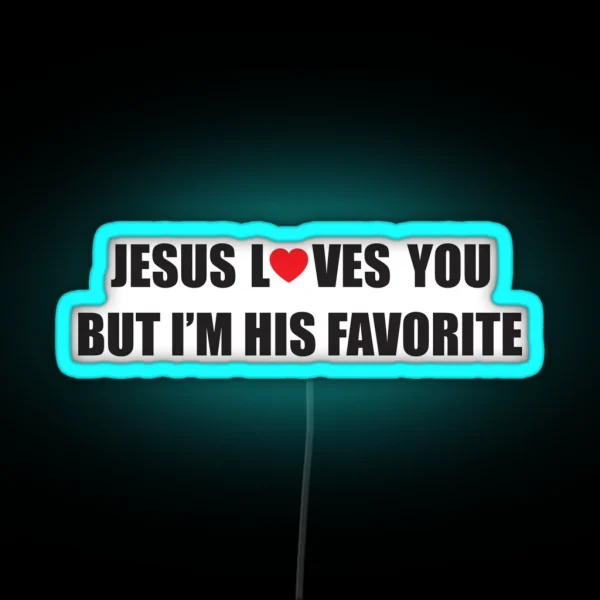 Jesus Loves You But I M His Favorite RGB Neon Sign