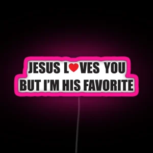 Jesus Loves You But I M His Favorite RGB Neon Sign