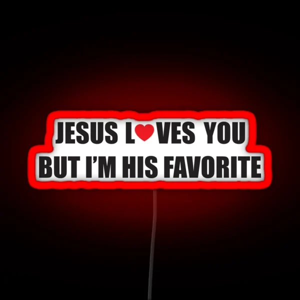 Jesus Loves You But I M His Favorite RGB Neon Sign