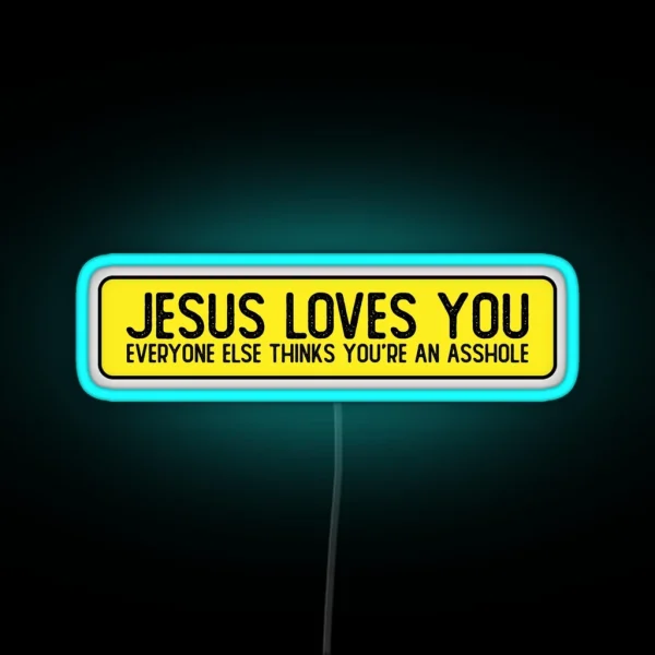Jesus Loves You Everyone Else Thinks You Re An Asshole RGB Neon Sign