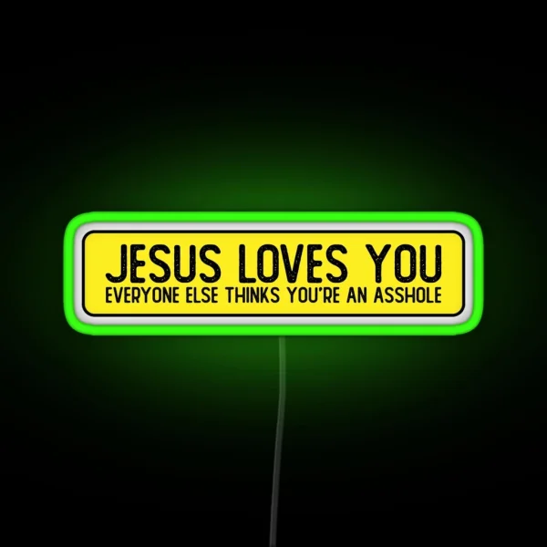 Jesus Loves You Everyone Else Thinks You Re An Asshole RGB Neon Sign