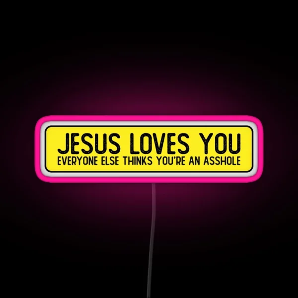 Jesus Loves You Everyone Else Thinks You Re An Asshole RGB Neon Sign