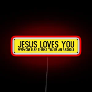 Jesus Loves You Everyone Else Thinks You Re An Asshole Cool Bumper RGB Neon Sign