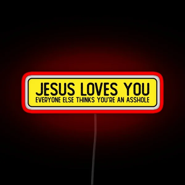 Jesus Loves You Everyone Else Thinks You Re An Asshole RGB Neon Sign