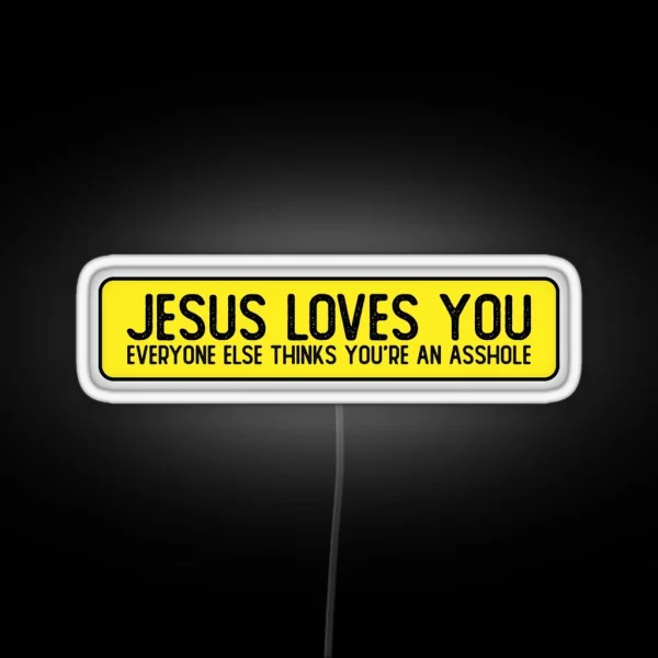 Jesus Loves You Everyone Else Thinks You Re An Asshole RGB Neon Sign