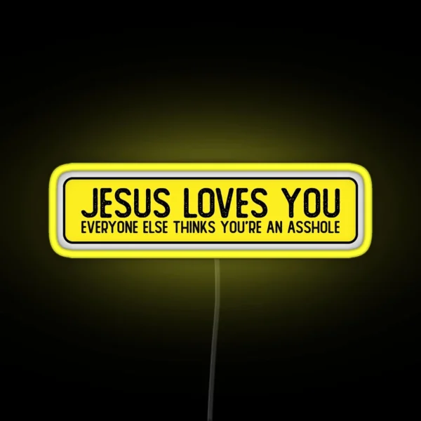 Jesus Loves You Everyone Else Thinks You Re An Asshole RGB Neon Sign