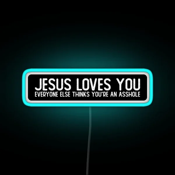 Jesus Loves You Everyone Else Thinks You Re RGB Neon Sign