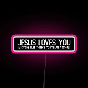 Jesus Loves You Everyone Else Thinks You Re An Asshole Funny Biker RGB Neon Sign