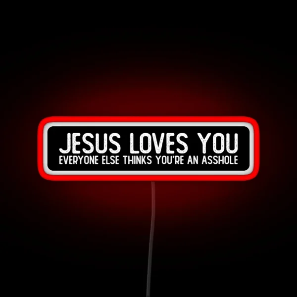 Jesus Loves You Everyone Else Thinks You Re RGB Neon Sign