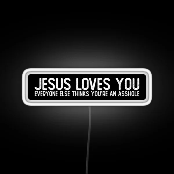 Jesus Loves You Everyone Else Thinks You Re RGB Neon Sign