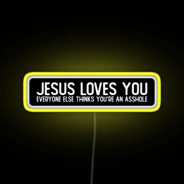 Jesus Loves You Everyone Else Thinks You Re RGB Neon Sign