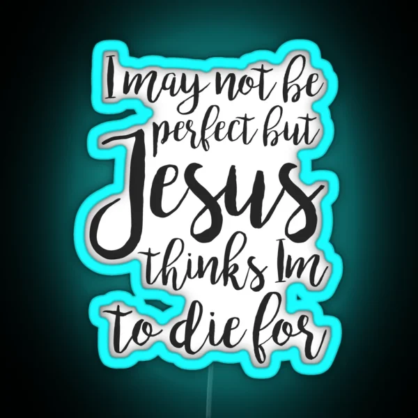 Jesus Thinks I M To Die For RGB Neon Sign