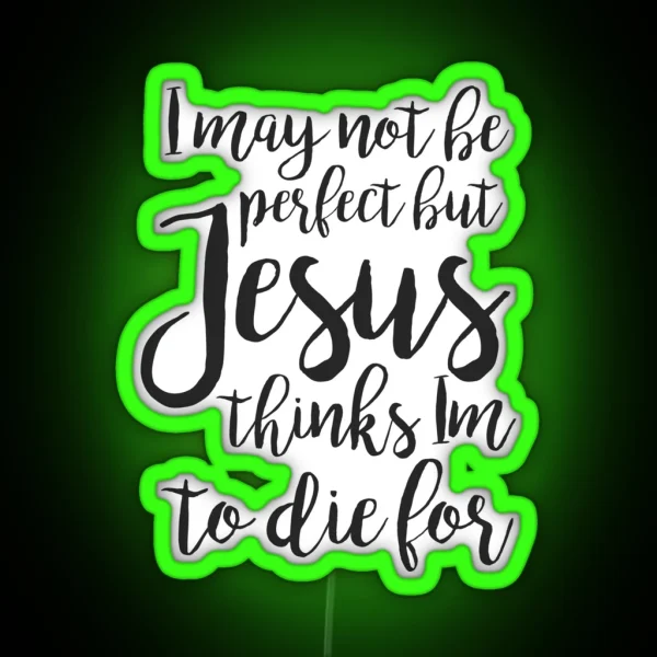 Jesus Thinks I M To Die For RGB Neon Sign