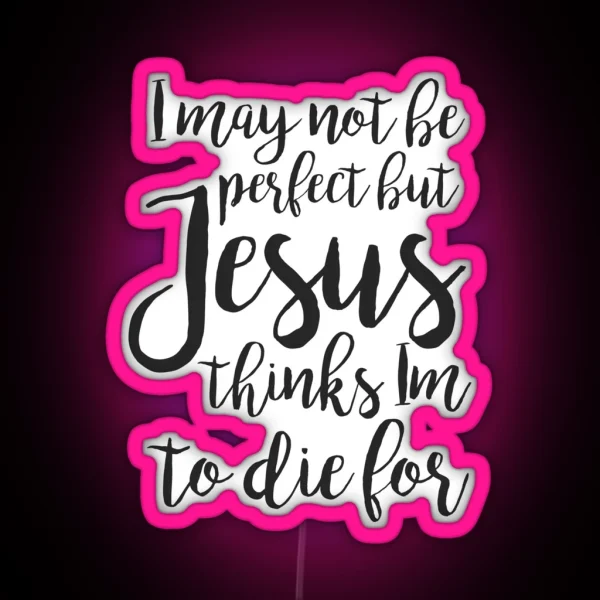 Jesus Thinks I M To Die For RGB Neon Sign