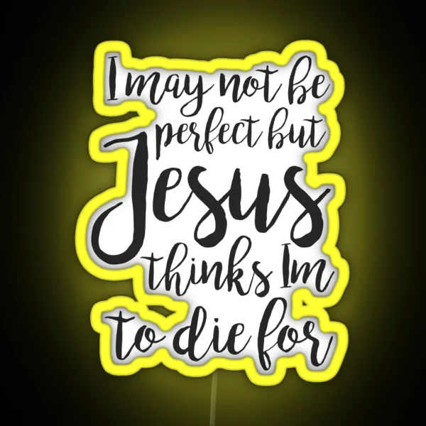 Jesus Thinks I M To Die For RGB Neon Sign