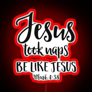 Jesus Took Naps Be Like Jesus Funny Christian Gift RGB Neon Sign