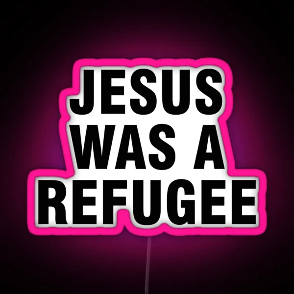 Jesus Was A Refugee RGB Neon Sign