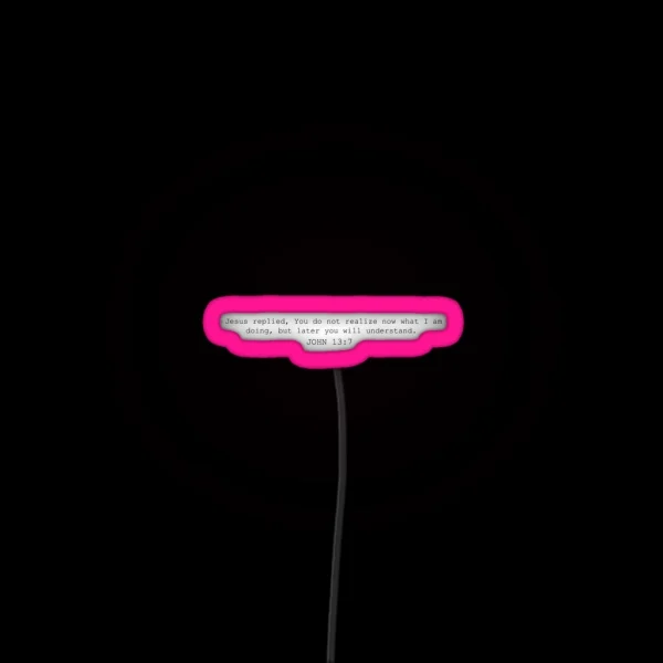 John 13 7 One Day You Will Understand RGB Neon Sign