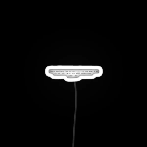 John 13 7 One Day You Will Understand RGB Neon Sign
