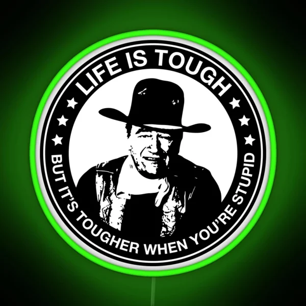 John Wayne Life Is Tough But It S Tougher When You Re RGB Neon Sign