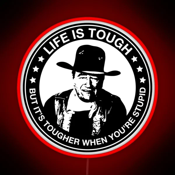 John Wayne Life Is Tough But It S Tougher When You Re RGB Neon Sign