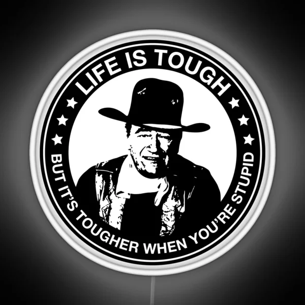 John Wayne Life Is Tough But It S Tougher When You Re RGB Neon Sign