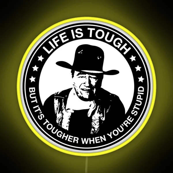 John Wayne Life Is Tough But It S Tougher When You Re RGB Neon Sign