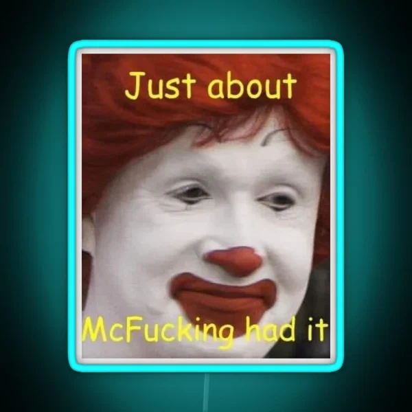 Just About Mcfucking Had It Meme RGB Neon Sign