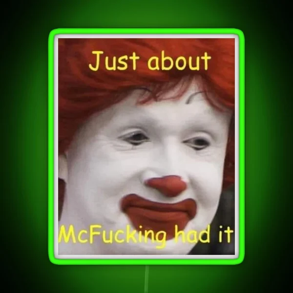 Just About Mcfucking Had It Meme RGB Neon Sign