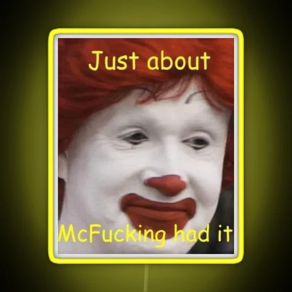 Just About Mcfucking Had It Meme RGB Neon Sign