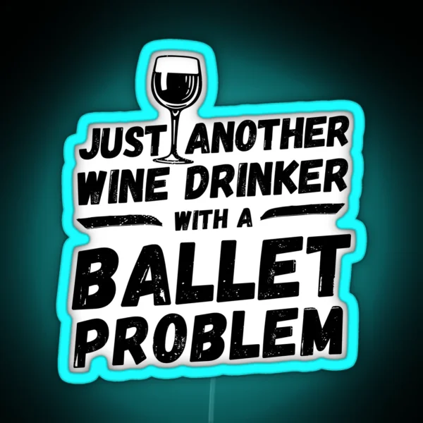 Just Another Wine Drinker With A Ballet Problem Wine RGB Neon Sign