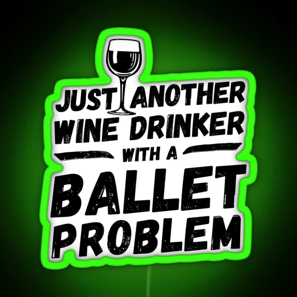 Just Another Wine Drinker With A Ballet Problem Wine RGB Neon Sign