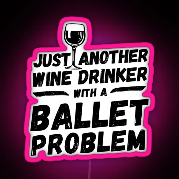 Just Another Wine Drinker With A Ballet Problem Wine RGB Neon Sign