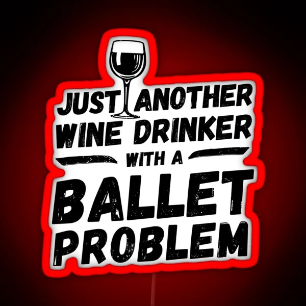 Just Another Wine Drinker With A Ballet Problem Wine RGB Neon Sign
