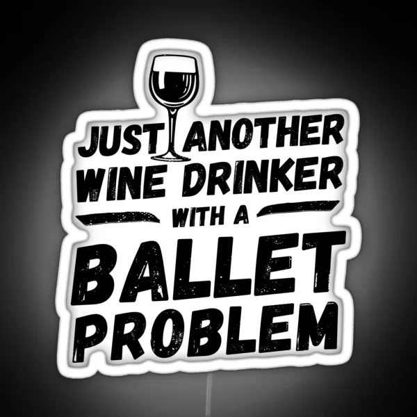 Just Another Wine Drinker With A Ballet Problem Wine RGB Neon Sign