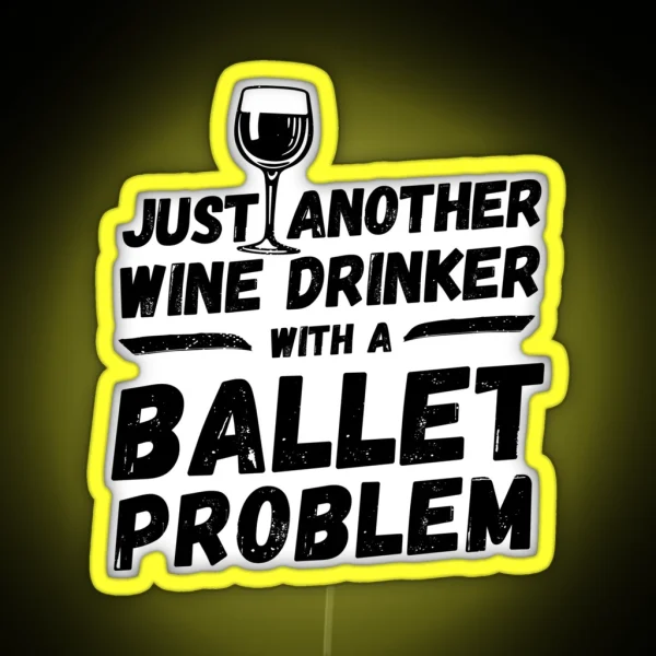 Just Another Wine Drinker With A Ballet Problem Wine RGB Neon Sign