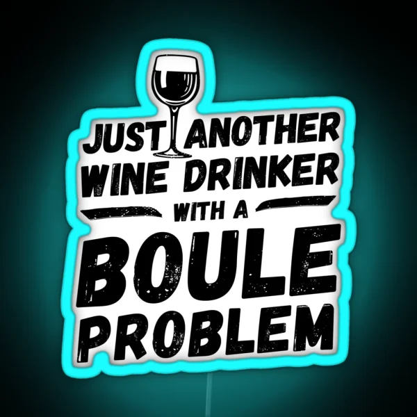 Just Another Wine Drinker With A Boule Problem Wine RGB Neon Sign