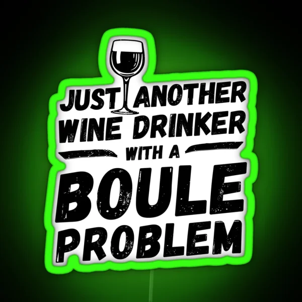 Just Another Wine Drinker With A Boule Problem Wine RGB Neon Sign