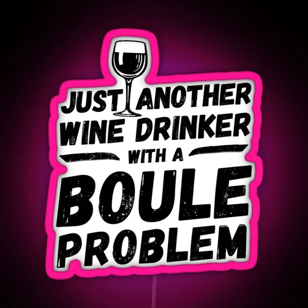 Just Another Wine Drinker With A Boule Problem Wine RGB Neon Sign