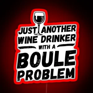 Just Another Wine Drinker With A Boule Problem Wine Drinker Boule RGB Neon Sign